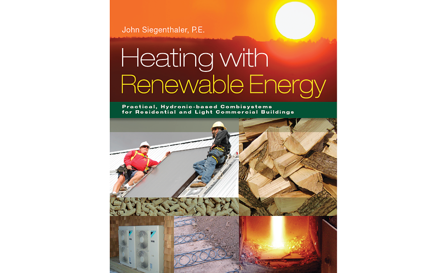 Heating with Renewable Energy; renewable energy, heating, John Siegenthaler, boiler, plumbing engineer, heat pump